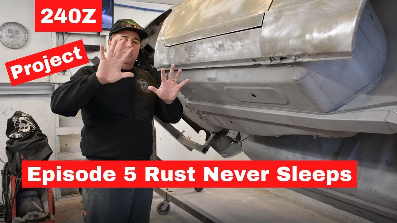 Datsun 240Z Project Blog Episode 5 Rust Never Sleeps